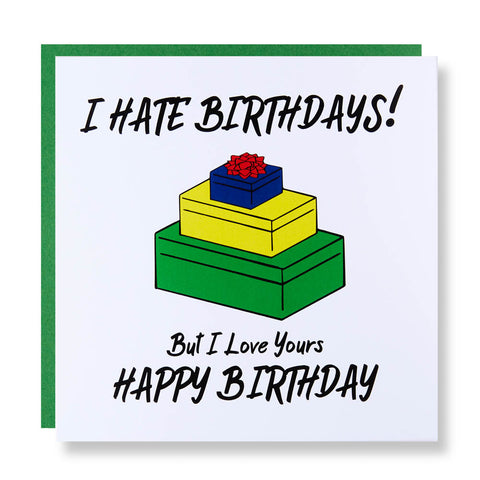 Happy Birthday Card - I Hate Birthdays!